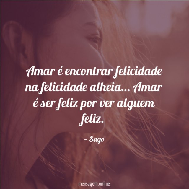 Amar é encontrar felicidade na felicidade alheia