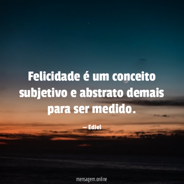 Felicidade é um conceito subjetivo e abstrato demais para ser medido