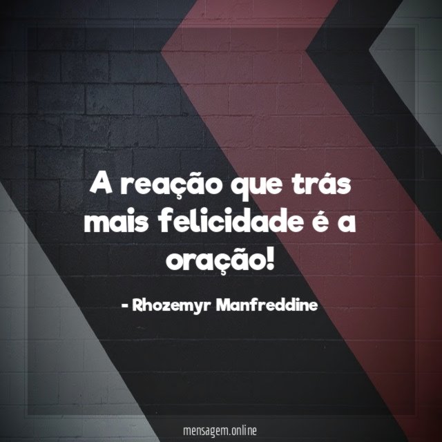 A reação que trás mais felicidade é a oração