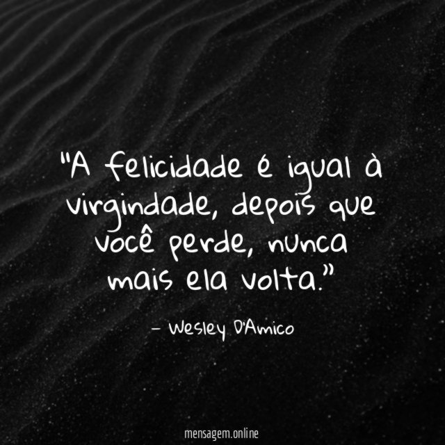 A felicidade é igual à virgindade
