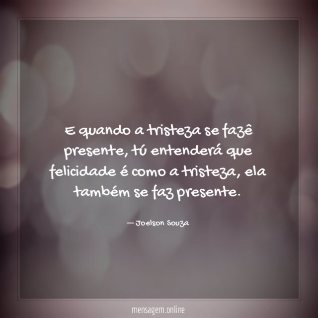 E quando a tristeza se fazê presente