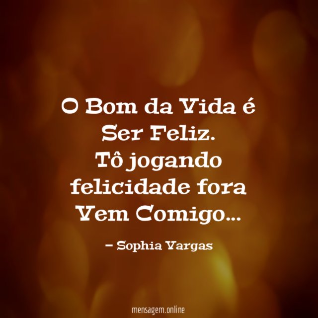 O Bom da Vida é Ser Feliz