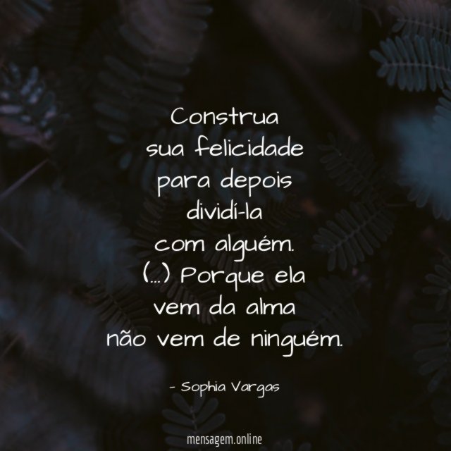 Construa sua felicidade para depois dividí-la com alguém