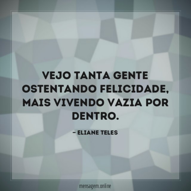 vejo tanta gente ostentando felicidade