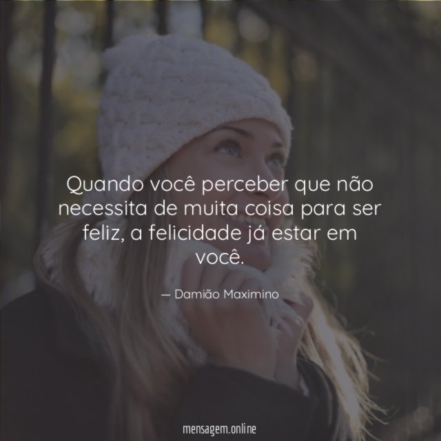 Quando você perceber que não necessita de muita