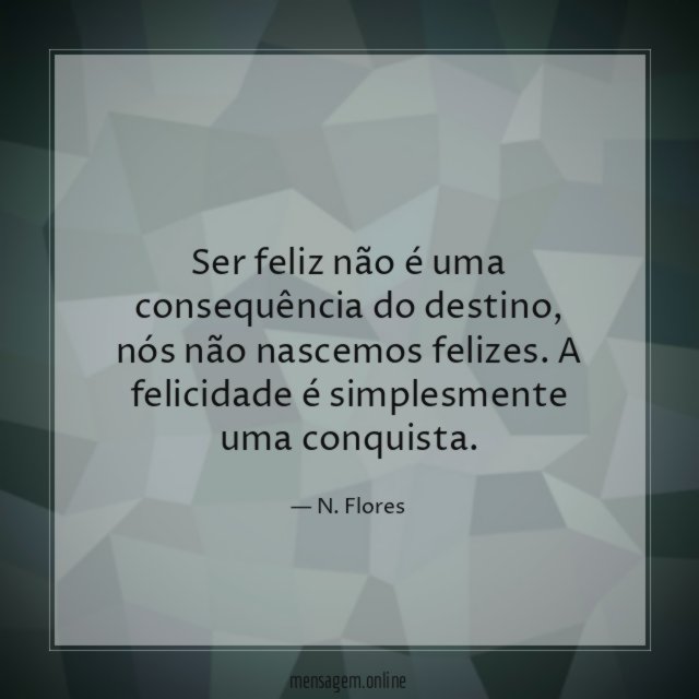 Ser feliz não é uma consequência do destino