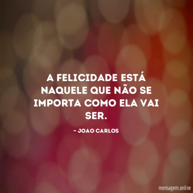 A felicidade está naquele que não se importa