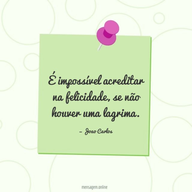 É impossível acreditar na felicidade