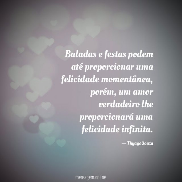 Baladas e festas podem até proporcionar uma felicidade momentânea