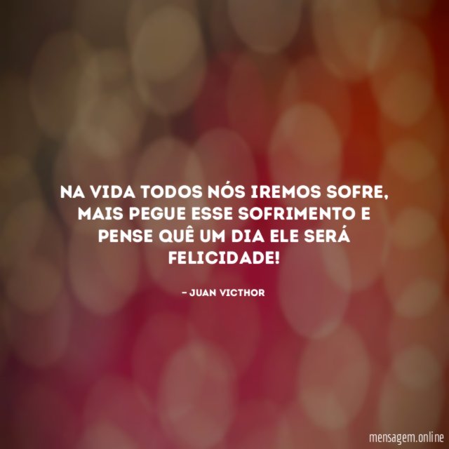Na vida todos nós iremos sofre