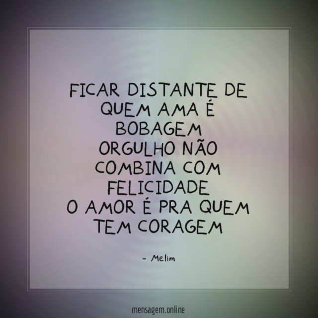 Ficar distante de quem ama é bobagem Orgulho não