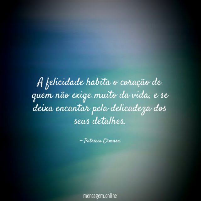 A felicidade habita o coração de quem não