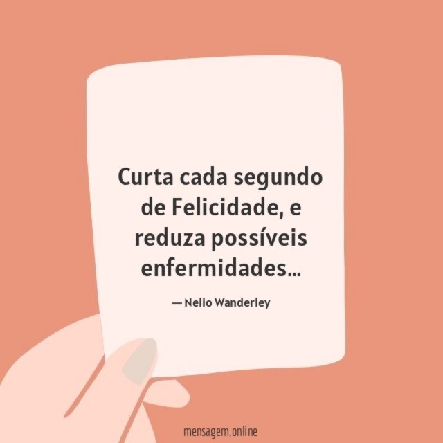 Curta cada segundo de Felicidade