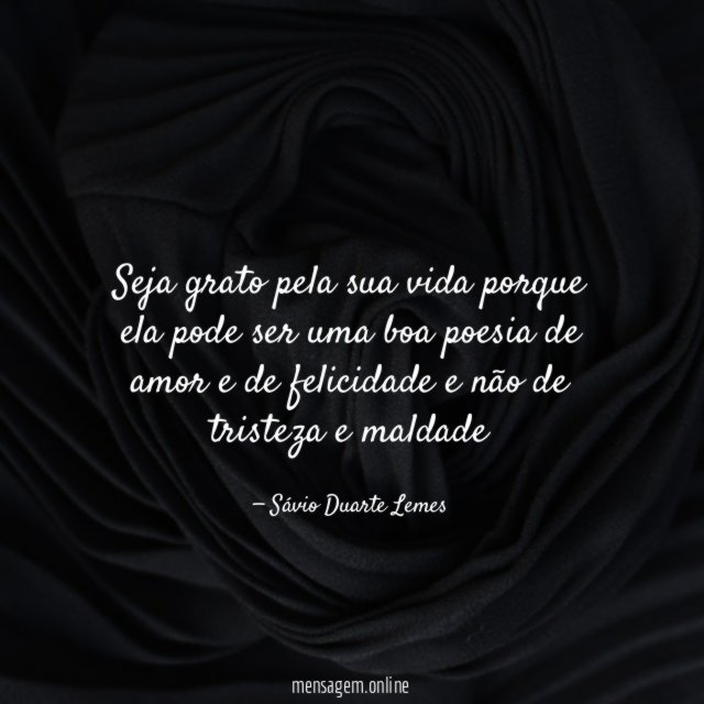 Seja grato pela sua vida porque ela pode