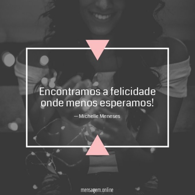 Encontramos a felicidade onde menos esperamos