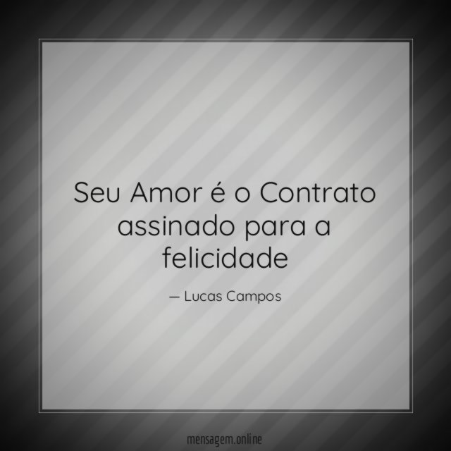 Seu Amor é o Contrato assinado para a felicidade "