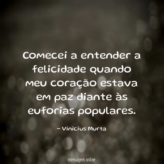Comecei a entender a felicidade quando meu coração