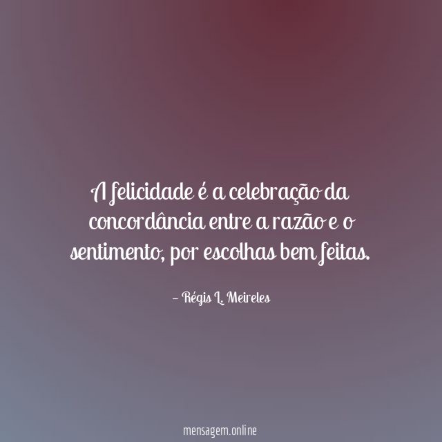 A felicidade é a celebração da concordância entre