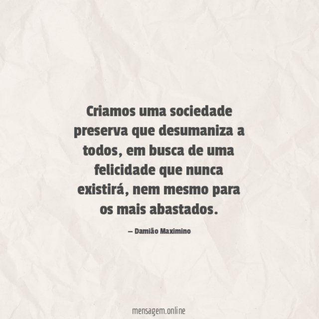 Criamos uma sociedade preserva que desumaniza a todos