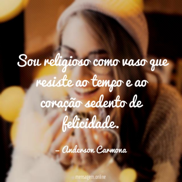 Sou religioso como vaso que resiste ao tempo