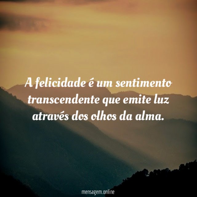 A felicidade é um sentimento transcendente que emite
