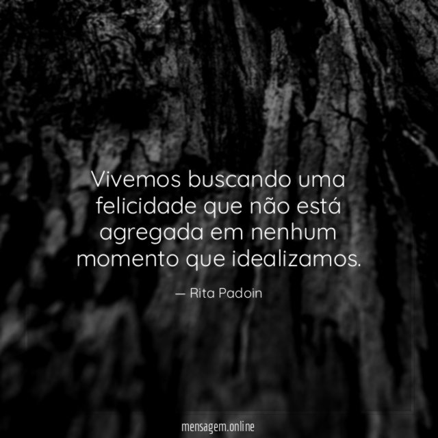 Vivemos buscando uma felicidade que não está agregada