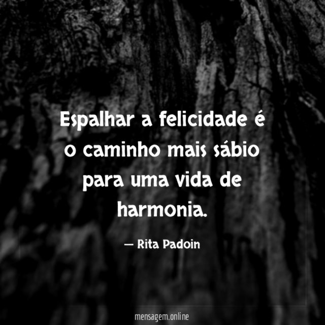 Espalhar a felicidade é o caminho mais sábio