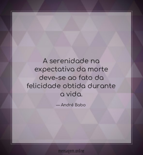 A serenidade na expectativa da morte deve-se ao