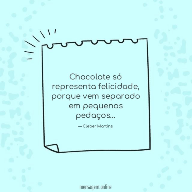 Chocolate só representa felicidade