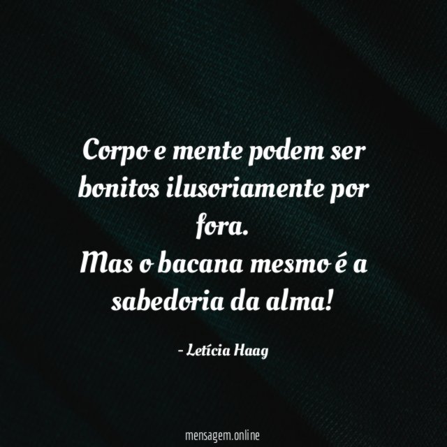 Corpo e mente podem ser bonitos ilusoriamente por fora