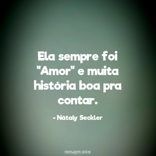 Ela sempre foi "Amor" e muita história boa pra contar