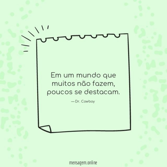 Em um mundo que muitos não fazem