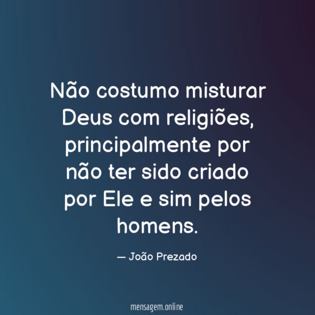 Não costumo misturar Deus com religiões