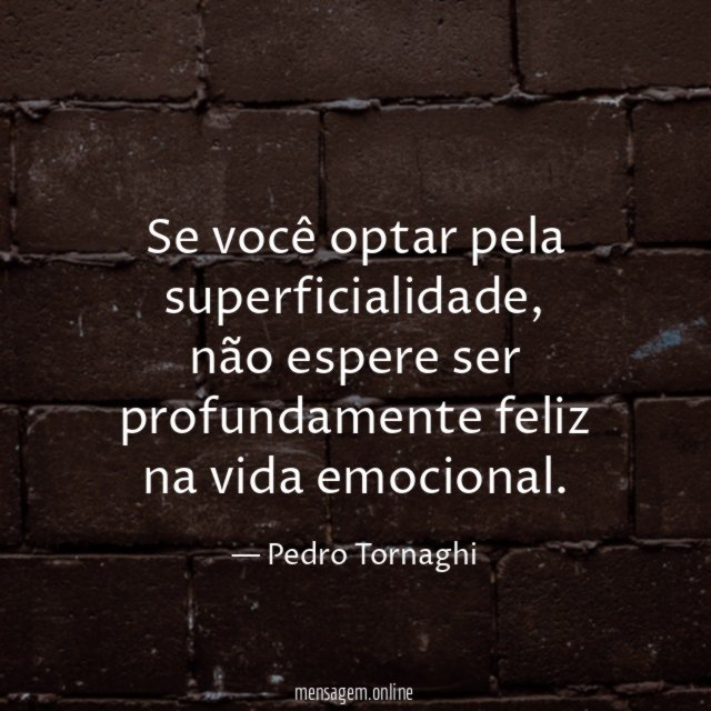 Se você optar pela superficialidade