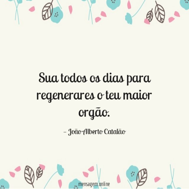 Sua todos os dias para regenerares o teu maior orgão