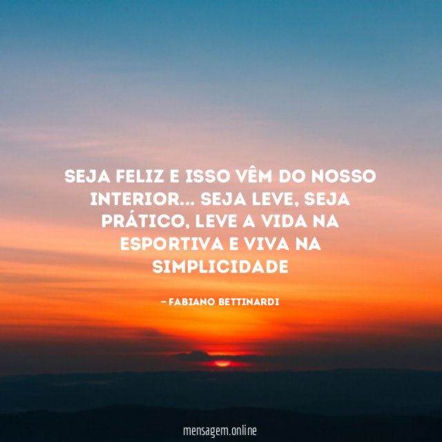 Seja feliz e isso vêm do nosso interior