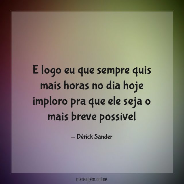 E logo eu que sempre quis mais horas