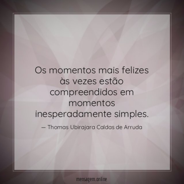 Os momentos mais felizes às vezes estão compreendidos