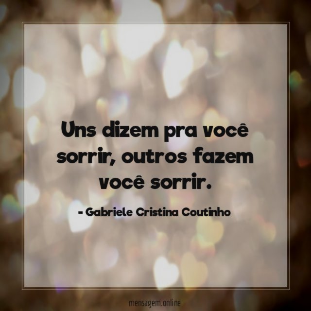Uns dizem pra você sorrir