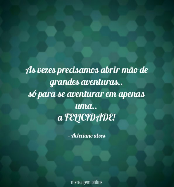 As vezes precisamos abrir mão de grandes aventuras