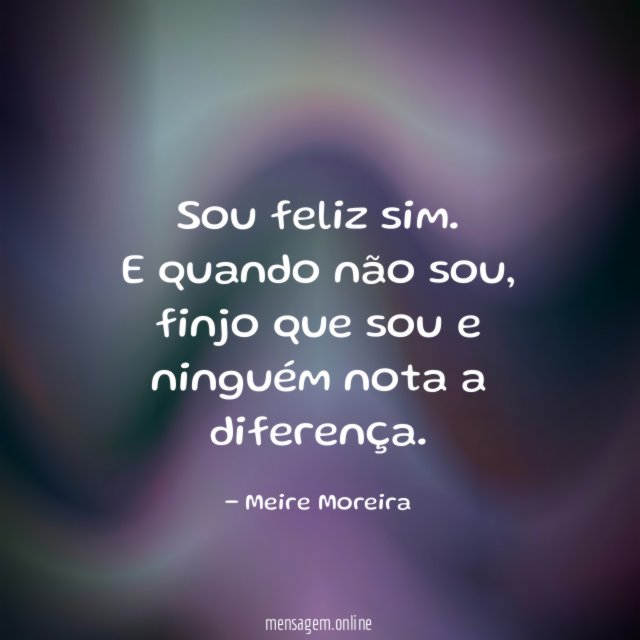 Sou feliz sim