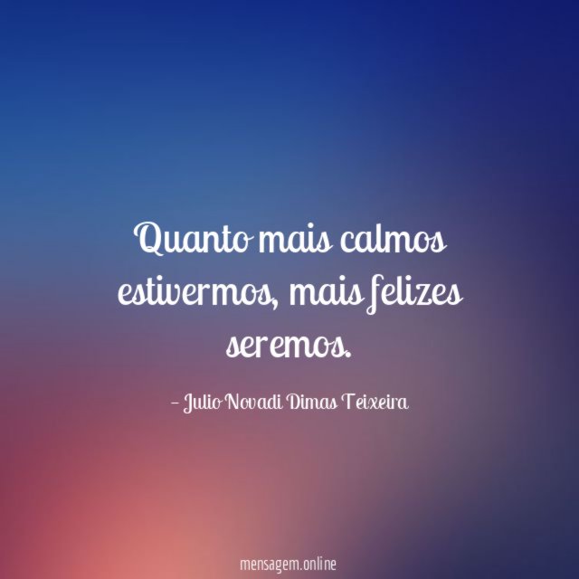 Quanto mais calmos estivermos