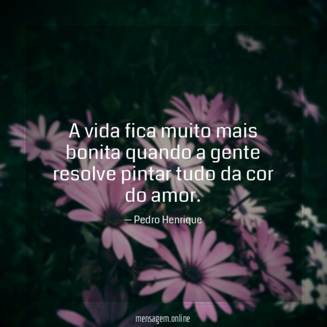 A vida fica muito mais bonita quando a