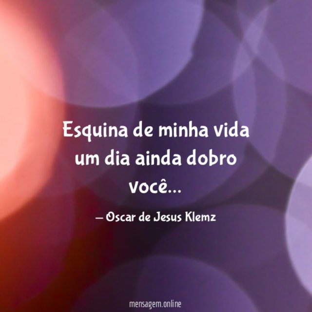 Esquina de minha vida um dia ainda dobro você