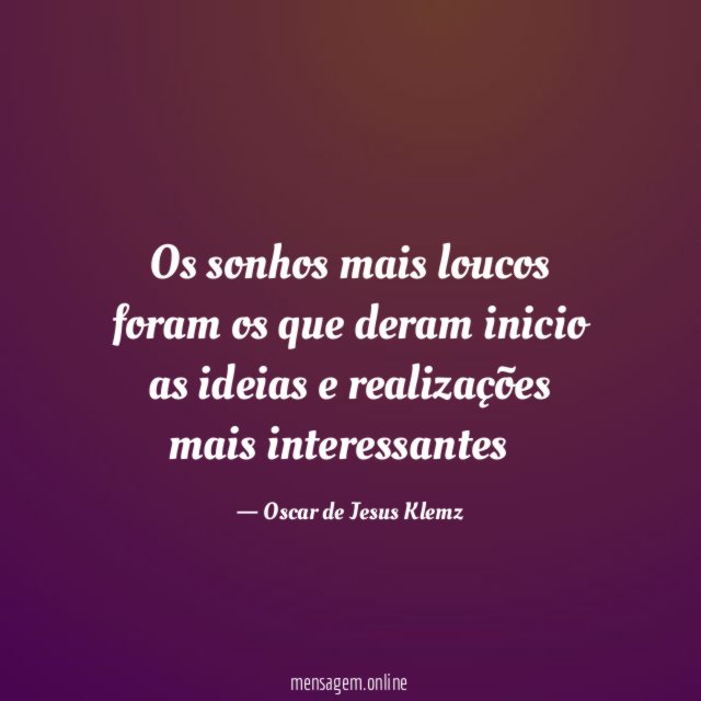 Os sonhos mais loucos foram os que
