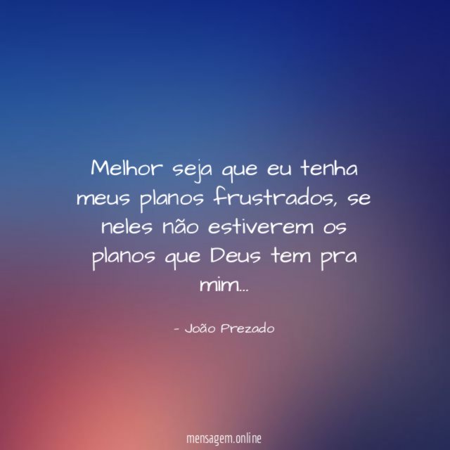 Melhor seja que eu tenha meus planos frustrados