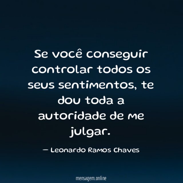 Se você conseguir controlar todos os seus sentimentos