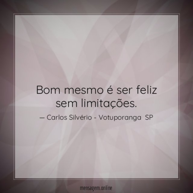 Bom mesmo é ser feliz sem limitações