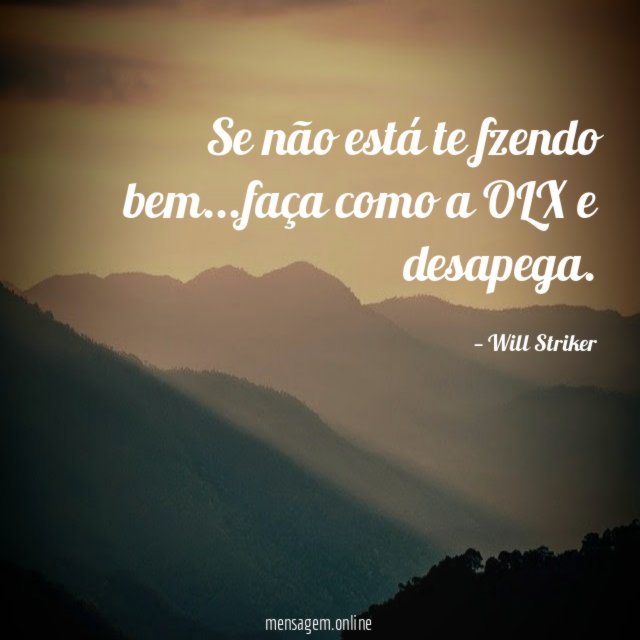 Se não está te fzendo bem
