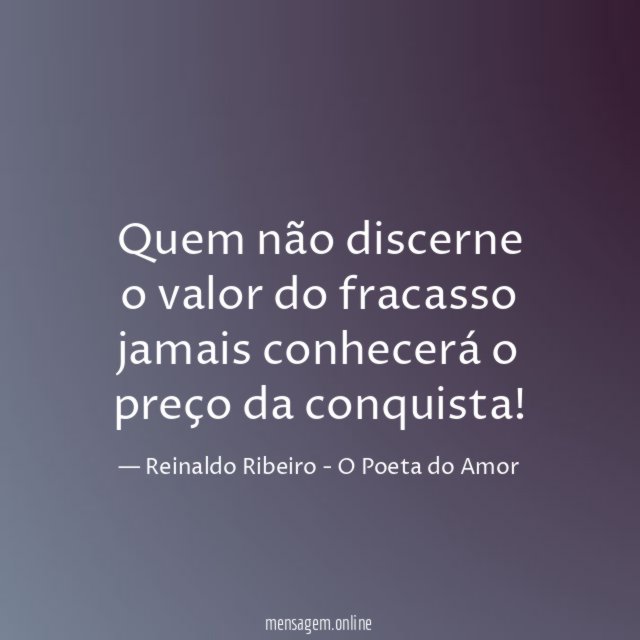 Quem não discerne o valor do fracasso jamais
